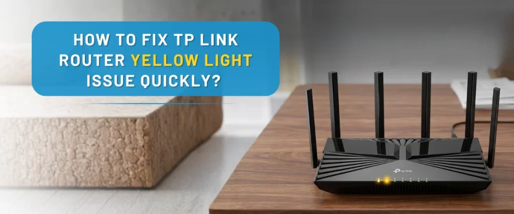 How to Fix TP Link Router Yellow Light Issue Quickly?